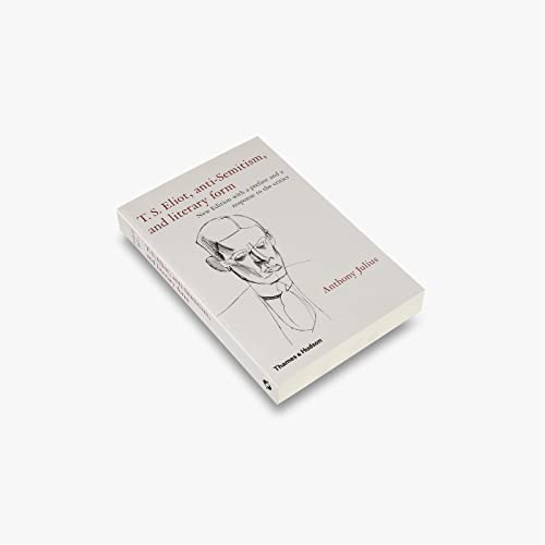 T. S. Eliot : Anti-Semitism and Literary Form. New Edition with a preface and a response to the c...