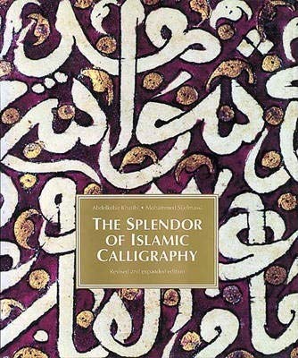 Beispielbild fr The Splendor of Islamic Calligraphy zum Verkauf von HPB Inc.