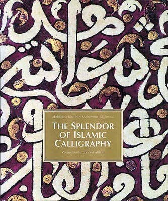 Stock image for The Splendor of Islamic Calligraphy for sale by Pieuler Store