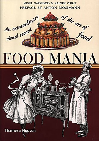 Beispielbild fr Food Mania: An Extraordinary Visual Record of the Art of Food zum Verkauf von Wonder Book