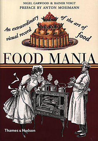 Imagen de archivo de Food Mania: An Extraordinary Visual R: An Extraordinary Visual Record of the Art of Food a la venta por AwesomeBooks