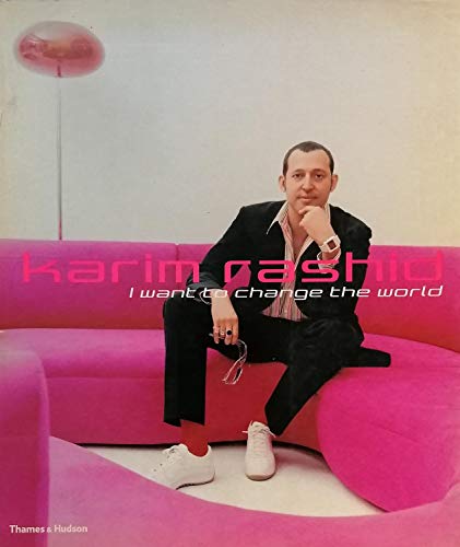 Karim Rashid : I Want to Change the World - Rashid, Karim