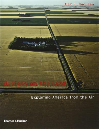 Imagen de archivo de Designs on the Land: Exploring America from the Air a la venta por Half Price Books Inc.