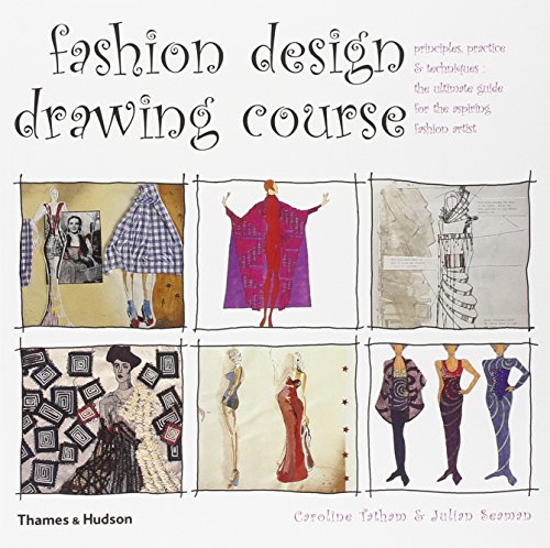 Fashion Design Drawing Course : Principles, Practice and Techniques: The Ultimate Guide for the A...