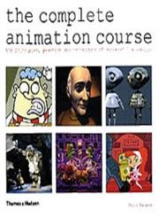 9780500284377: The Complete Animation Course: Principles, Practice and Techniques of Successful Animation.