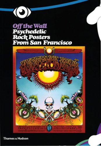Beispielbild fr Off the Wall: Psychedelic Rock Posters from San Francisco zum Verkauf von Books Unplugged