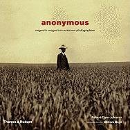 Imagen de archivo de Anonymous: Enigmatic Images from Unknown Photographers a la venta por Greener Books