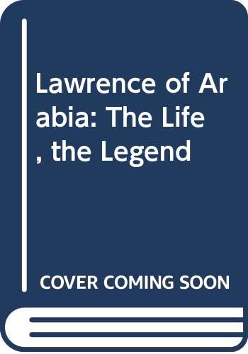 9780500285886: Lawrence of Arabia: The Life, the Legend