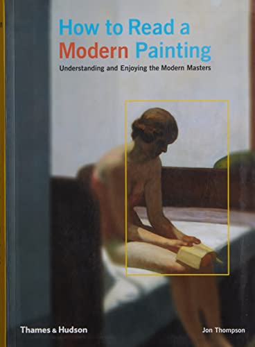 Beispielbild fr How to Read a Modern Painting: Understanding and Enjoying the Modern Masters: Understanding and Enjoying 20th Century Art zum Verkauf von AwesomeBooks