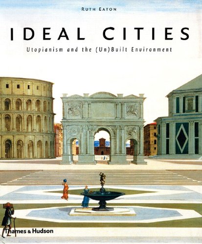 Ideal Cities: Utopianism and the (Un)Built Environment (9780500286692) by Eaton, Ruth