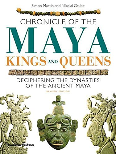 Chronicle of the Maya Kings and Queens: Deciphering The Dynasties of the Ancient Maya - Simon Martin, Nikolai Grube