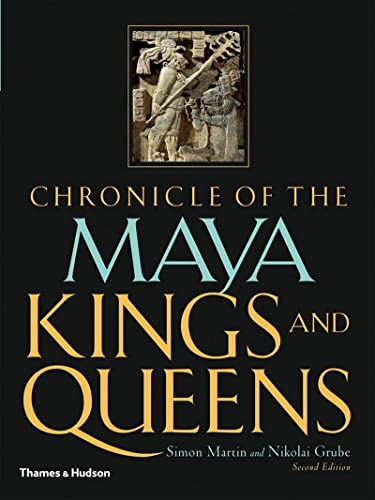 CHRONICLE OF THE MAYA KINGS AND QUEENS. deciphering the dynasties of the Ancient Maya.