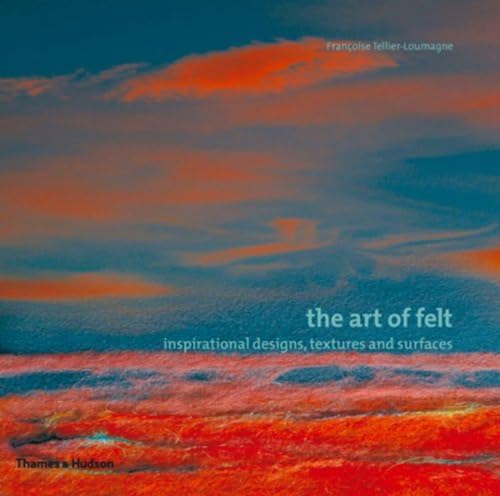 Stock image for The Art of Felt: Inspirational Designs, Textures, and Surfaces for sale by Ebooksweb