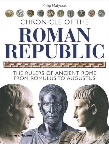 9780500287637: Chronicle of the Roman Republic: The Rulers of Ancient Rome from Romulus to Augustus