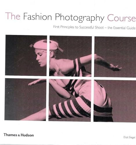 9780500287699: The Fashion Photography Course: First Principles to Successful Shoot - the Essential Guide