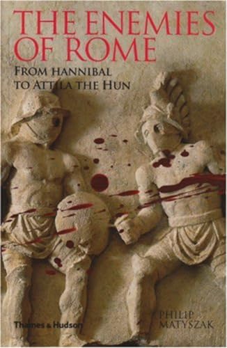 Beispielbild fr The Enemies of Rome: From Hannibal to Attila the Hun zum Verkauf von Wonder Book