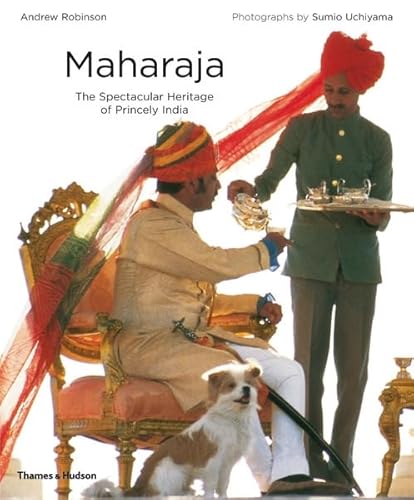 Maharaja: The Spectacular Heritage of Princely India - Robinson, Andrew