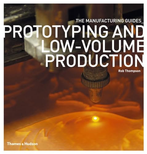 Prototyping and Low-Volume Production (The Manufacturing Guides) (9780500289181) by Thompson, Rob