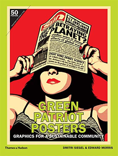 Von Dmitri Siegel und Edward Morris. London 2011. - Green Patriot Posters. Graphics for a Sustainable Community.