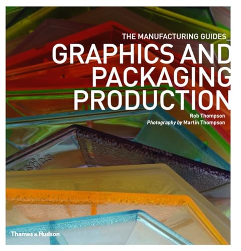 Graphics and Packaging Production (The Manufacturing Guides) (9780500289884) by Thompson, Rob