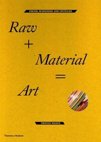 Stock image for Raw + Material = Art: Found, Scavenged and Upcycled for sale by Reuseabook