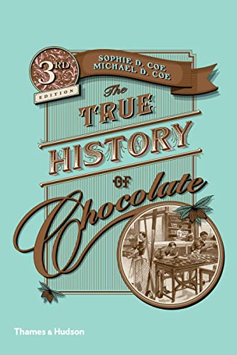 The True History of Chocolate: Third Edition (9780500290682) by Coe, Sophie D.; Coe, Michael D.