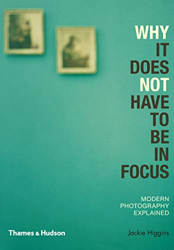 Beispielbild fr Why It Does Not Have To Be In Focus: Modern Photography Explained zum Verkauf von AwesomeBooks