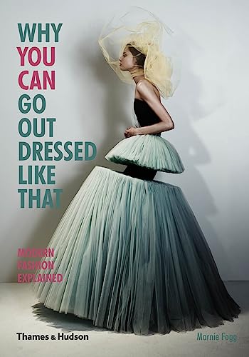 Beispielbild fr Why You Can Go Out Dressed Like That: Modern Fashion Explained zum Verkauf von WorldofBooks
