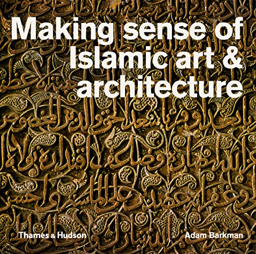 Imagen de archivo de Making Sense of Islamic Art and Architecture a la venta por PlumCircle