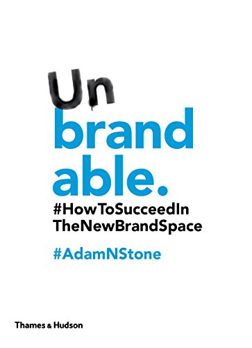 9780500291924: Unbrandable: How to Succeed in the New Brand Space