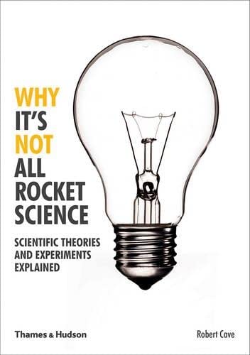 Imagen de archivo de Why It's Not All Rocket Science: Scientific Theories and Experiments Explained a la venta por WorldofBooks