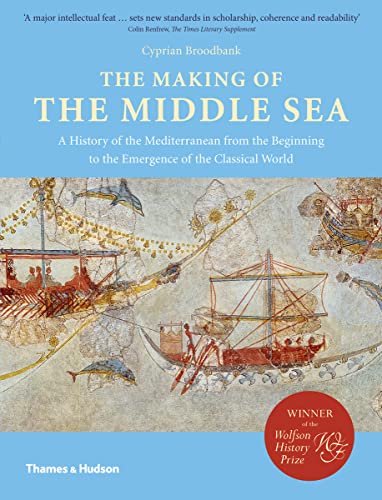 9780500292082: The Making of the Middle Sea: A History of the Mediterranean from the Beginning to the Emergence of the Classical World