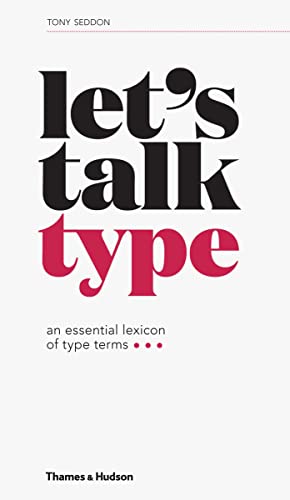 Stock image for Lets Talk Type: An Essential Lexicon of Type Terms for sale by WorldofBooks