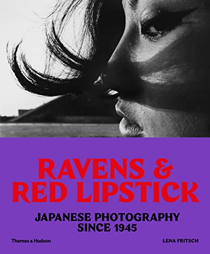 Stock image for Ravens and Red Lipstick: Japanese Photography since 1945 for sale by Open Books West Loop