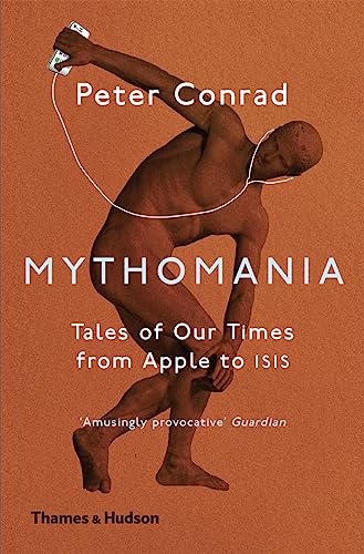 Stock image for Mythomania: Tales of Our Times, From Apple to Isis for sale by WorldofBooks