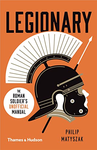 Imagen de archivo de Legionary: The Roman Soldier's (Unofficial) Manual a la venta por More Than Words