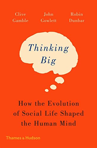 9780500293829: Thinking Big: How the Evolution of Social Life Shaped the Human Mind