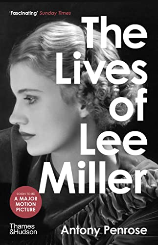 9780500294284: The Lives of Lee Miller: SOON TO BE A MAJOR MOTION PICTURE STARRING KATE WINSLET