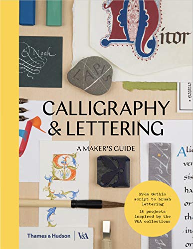9780500294307: Calligraphy & Lettering: A Makers Guide: from Gothic script to brush lettering : 15 projects inspired by the V&A collections