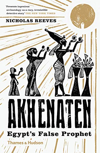 9780500294697: Akhenaten: Egypt's False Prophet