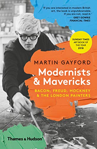 Stock image for Modernists & Mavericks: Bacon, Freud, Hockney and the London Painters for sale by WorldofBooks