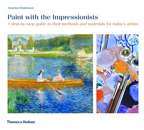 Stock image for Paint with the Impressionists: A step-by-step guide to their methods and materials for todays artists for sale by Brit Books