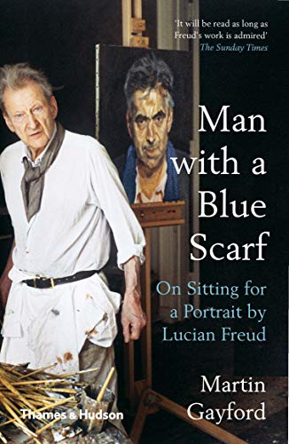 Imagen de archivo de Man with a Blue Scarf : On Sitting for a Portrait by Lucian Freud a la venta por Better World Books