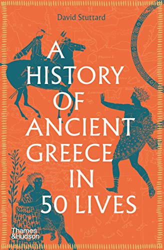 Stock image for A History Of Ancient Greece In 50 Lives for sale by GreatBookPrices