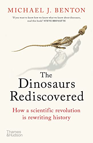 9780500295533: The Dinosaurs Rediscovered: How a Scientific Revolution is Rewriting History
