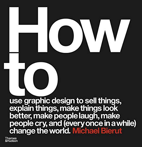 Imagen de archivo de How to use graphic design to sell things, explain things, make things look better, make people laugh, make people cry, and (every once in a while) change the world a la venta por WorldofBooks