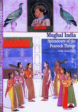 Stock image for Mughal India: Splendours of the Peacock Throne (New Horizons) for sale by Reuseabook