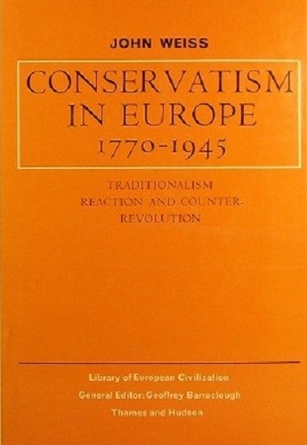 Conservatism in Europe 1770-1945: Traditionalism, reaction, and counterrevolution (9780500320358) by Weiss, John