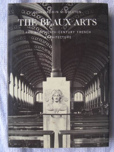 Stock image for The Beaux-Arts : And Nineteenth-Century French Architecture for sale by Leigh Gallery Books