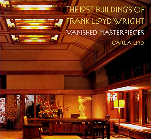 Stock image for The Lost Buildings of Frank Lloyd Wright: Vanished Masterpieces (World Design) for sale by WorldofBooks